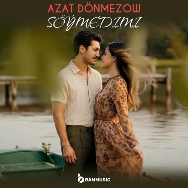 AZAT DÖNMEZOW – Söýmedimi