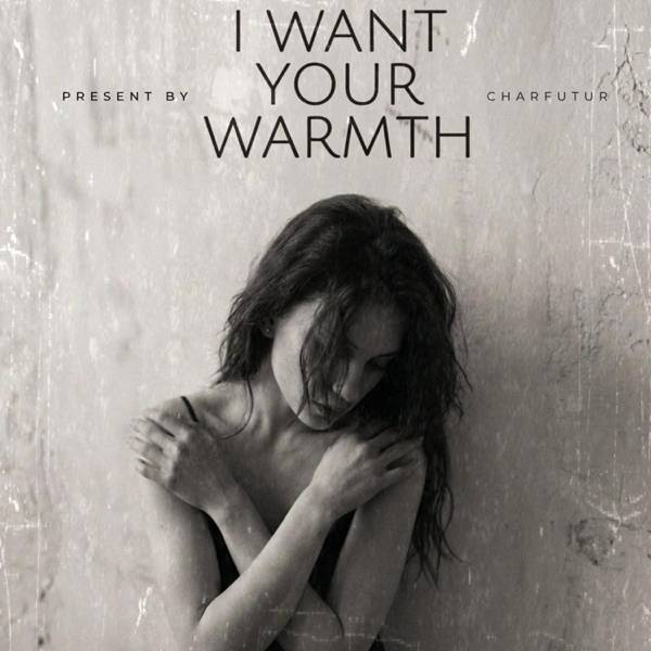 I Want Your Warmth