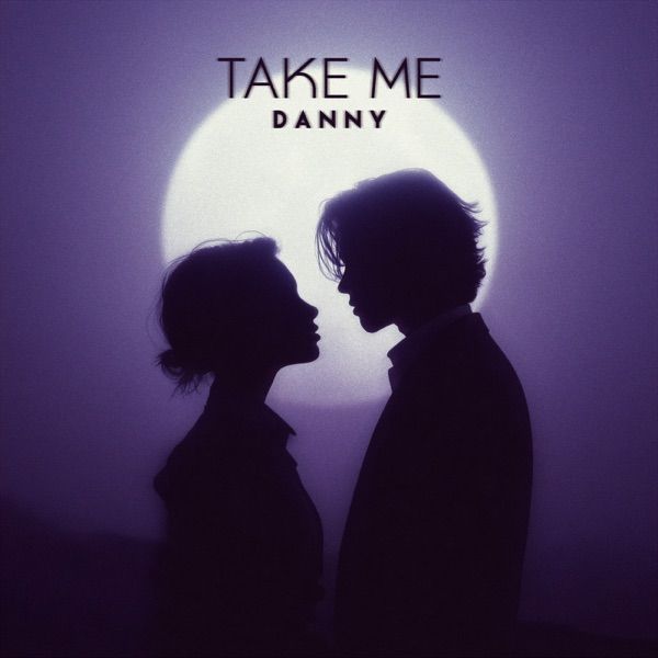 D a n n y – TAKE ME