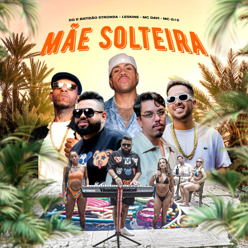 DG e Batidão Stronda, Mc Davi, J. Eskine, MC G15 – Mãe Solteira