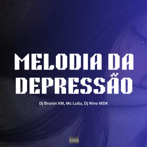 Dj Brunin XM, Mc Lullu, Dj Nino MDK – Melodia da Depressão