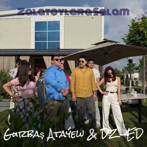 DZ–ED, Gurbash Atayew – Zalatoylara salam
