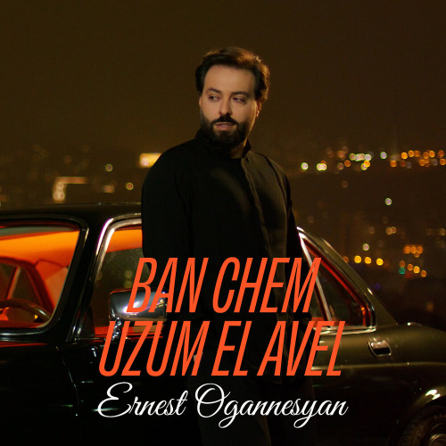 Ernest Ogannesyan – Ban chem uzum el avel