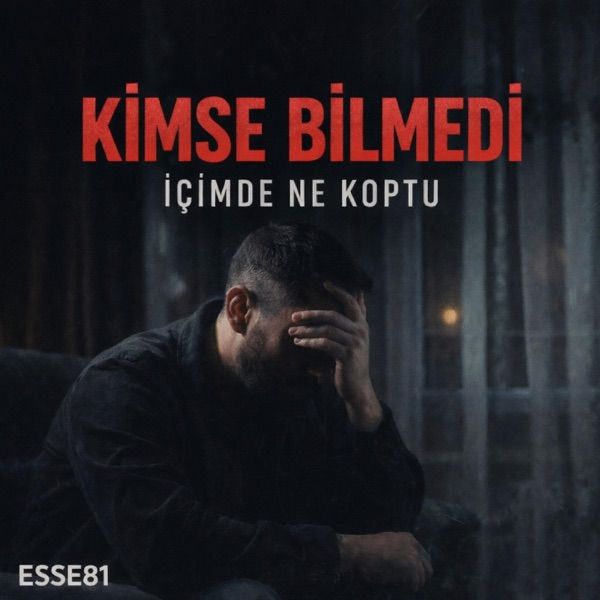 ESSE81 – Kimse bilmedi içimde ne koptu