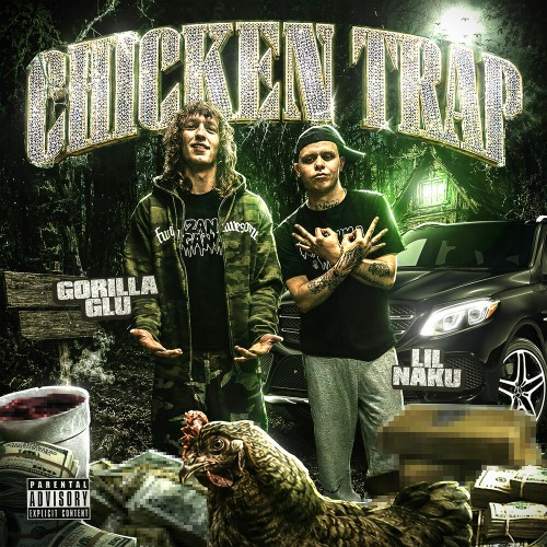 GORILLA GLU, LIL NAKU – CHICKEN TRAP