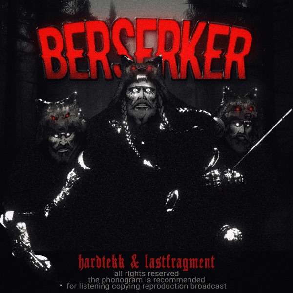 Hardtekk, Lastfragment – Berserker