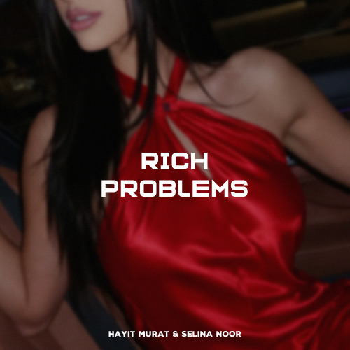 Hayit Murat & Selina Noor – Rich Problems