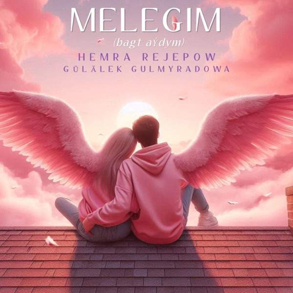 Hemra Rejepow, Gülälek Gulmyradowa – Melegim