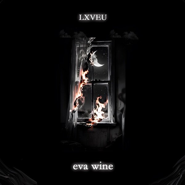 LXVEU, eva wine – Да гори всё огнём