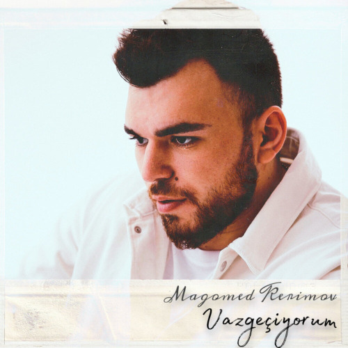 Magomed Kerimov – Vazgeçiyorum