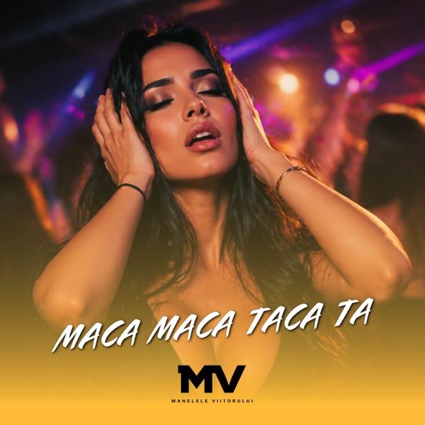 Manelele Viitorului – MACA MACA TACA TA