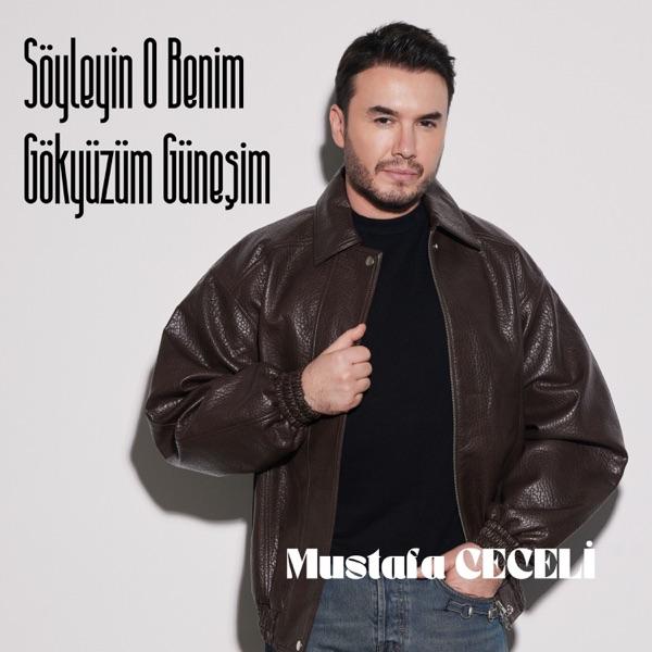 Mustafa Ceceli – Söyleyin O Benim Gökyüzüm Güneşim