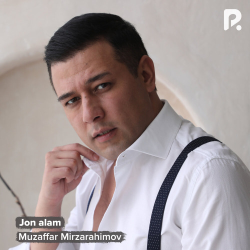 Muzaffar Mirzarahimov – Jon alam