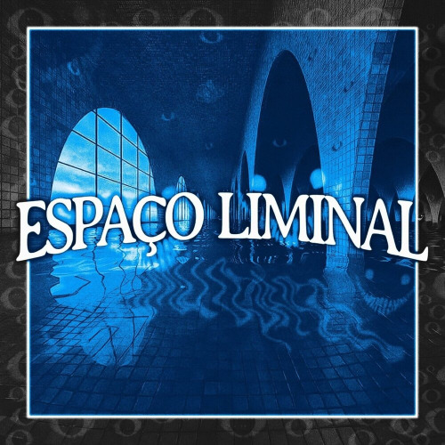 Espaço Liminal (Edit Version)