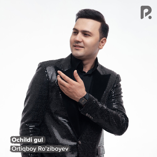 Ortiqboy Ro'ziboyev – Ochildi gul