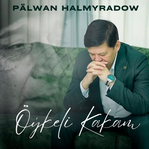 Pälwan Halmyradow – Öýkeli Kakam
