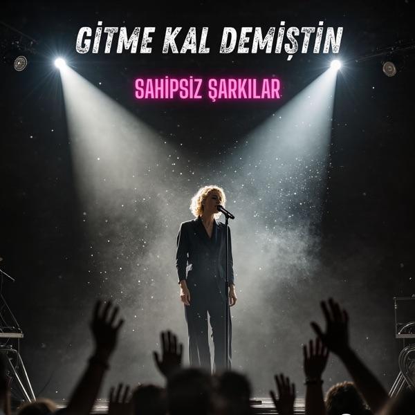Sahipsiz Şarkılar – Gitme kal demiştin
