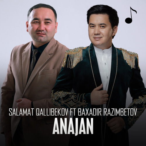 Salamat Qallibekov, Baxadir Razimbetov – Anajan