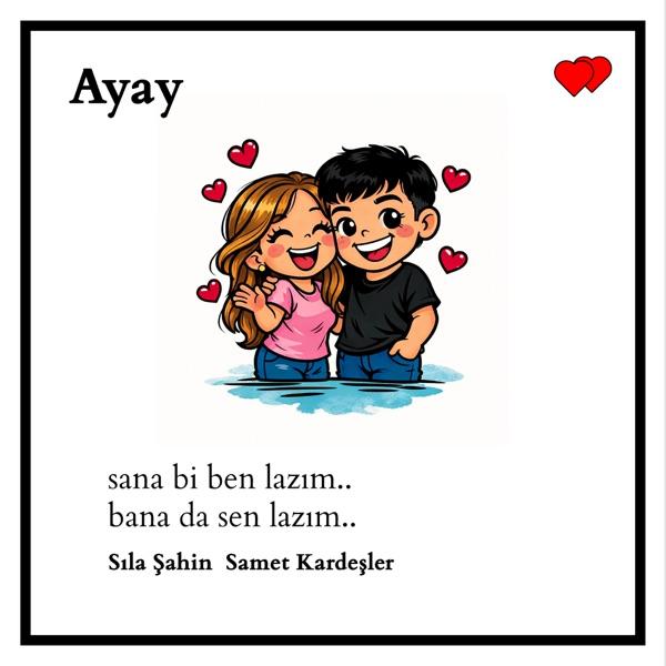Samet Kardeşler, Sıla Şahin – Ayay