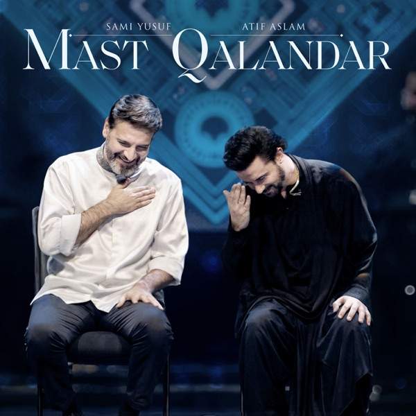 Sami Yusuf, Atif Aslam – Mast Qalandar