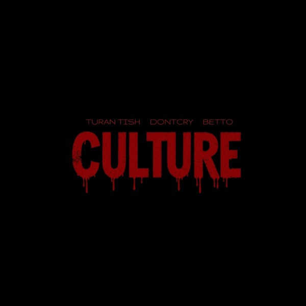 Turan Tish, DONTCRY, Betto – Culture