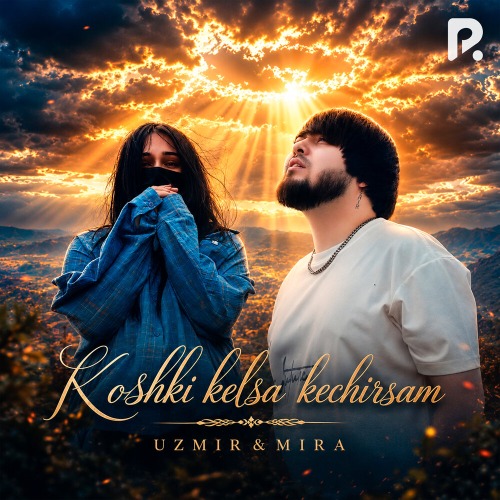 Uzmir, Mira – Koshki kelsa kechirsam